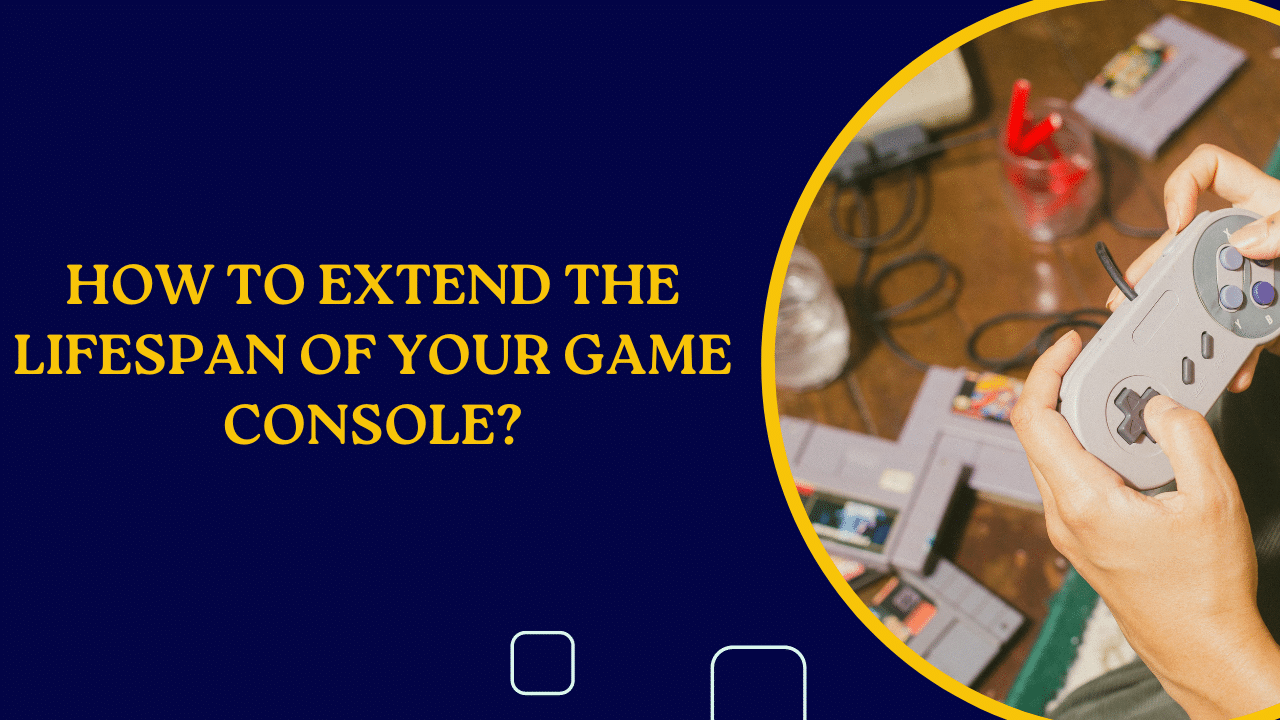 10 Proficient Tips and Tricks to Extend the Lifespan of Your Game Console