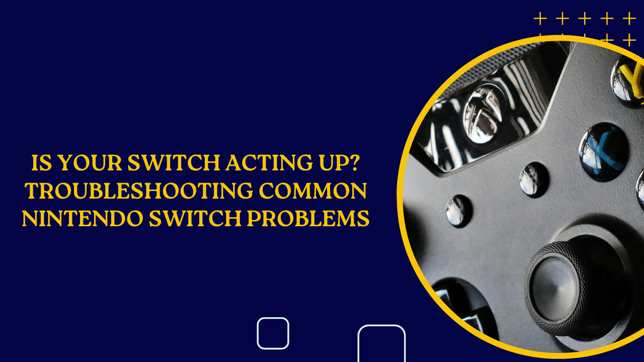 Troubleshooting Common Nintendo Switch Problems Troubleshooting Common Nintendo Switch Problems