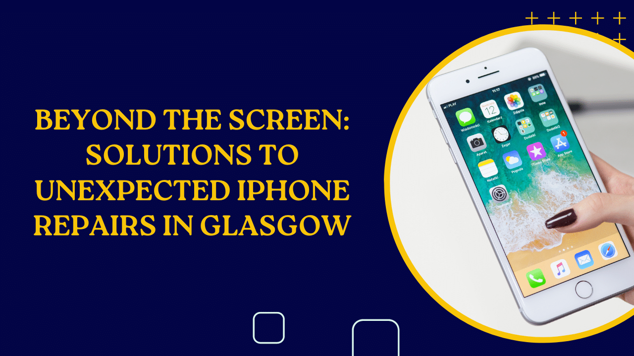 Unexpected iPhone Repairs in Glasgow Issues Beyond the Screen