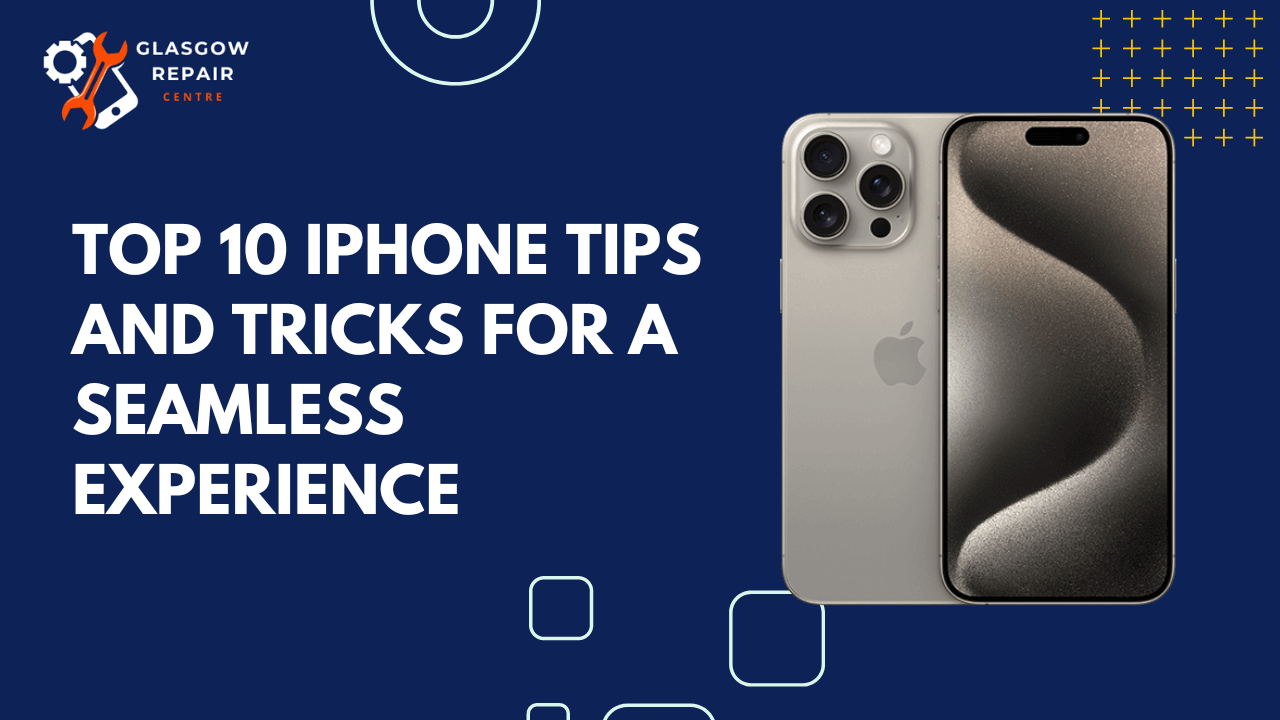Top 10 iPhone Tips and Tricks for a Seamless Mobile Experience